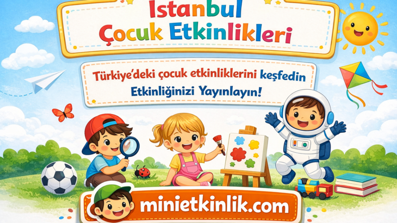 İstanbul çocuk etkinlikleri aktiviteleri
